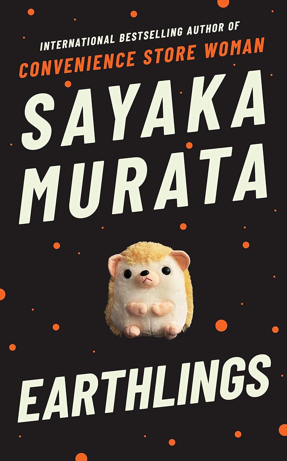Earthlings: From the author of the international bestseller, Convenience Store Woman: Sayaka Murata