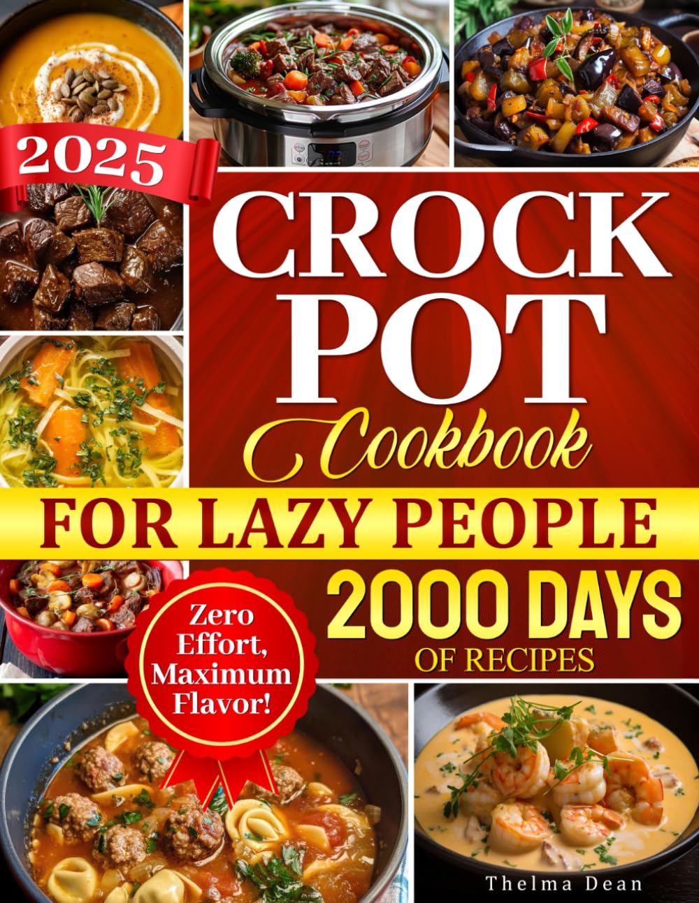 Crock Pot Cookbook for Lazy People: Effortless Home-Cooked Meals that Practically Make Themselves While You Relax, Unwind, and Enjoy Your Free Time